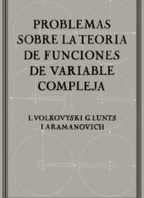Problemas sobre la Teoría de Funciones de Variable Compleja – L. I. Volkovyski, G. L. Lunts, I. G. Aramanovich – 2da Edición