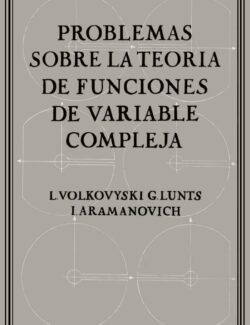 Problemas sobre la Teoría de Funciones de Variable Compleja – L. I. Volkovyski, G. L. Lunts, I. G. Aramanovich – 2da Edición