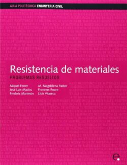 Resistencia de Materiales: Problemas Resueltos – Miquel Ferrer Ballester, José Luis Macías Serra, Frederic Marimón Carvajal, M. Magdalena Pastor Artigues – 1ra Edición