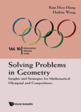 Solving Problems in Geometry: Insights and Strategies for Mathematical Olympiad and Competitions Vol. 10 – Kim Hoo Hang, Haibin Wang – 1st Edition