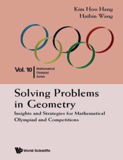 Solving Problems in Geometry: Insights and Strategies for Mathematical Olympiad and Competitions Vol. 10 – Kim Hoo Hang, Haibin Wang – 1st Edition