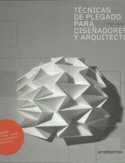 Técnicas de Plegado para Diseñadores y Arquitectos – Paul Jackson – 1ra Edición