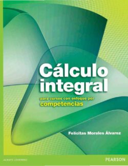 Cálculo Integral para Cursos con Enfoque por Competencias – Felicitas Morales Álvarez – 1ra Edición
