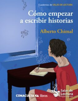 Cómo Empezar a Escribir Historias – Alberto Chimal – 1ra Edición