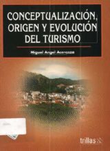 Conceptualización, Origen y Evolución del Turismo – Miguel Ángel Acerenza D. – 1ra Edición
