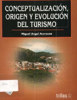 Conceptualización, Origen y Evolución del Turismo – Miguel Ángel Acerenza D. – 1ra Edición