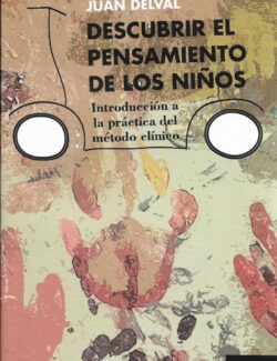 Descubrir el Pensamiento de los Niños: Introducción a la Práctica del Método Clínico – Juan Deval – 1ra Edición