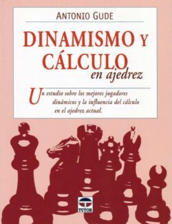 Dinamismo y Cálculo en Ajedrez – Antonio Gude – 1ra Edición