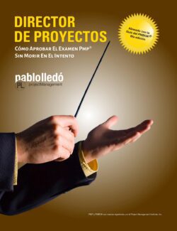 Director de Proyectos. Cómo Aprobar el Examen PMP® Sin Morir en el Intento – Pablo Lledó – 1ra Edición