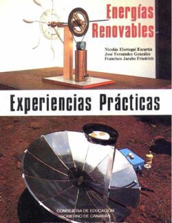 Energías Renovables: Experiencias Prácticas – Nicolás Elortegui Escartín, José Fernández González, Francisco Jarabo Friedrich – 1ra Edición