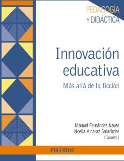 Innovación Educativa: Más Allá de la Ficción – Manuel Fernández Navas, Noelia Alcaraz Salarirche – 1ra Edición