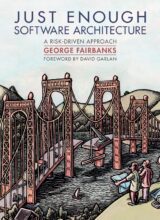 Just Enough Software Architecture: A Risk-Driven Approach – George Fairbanks – 1st Edition