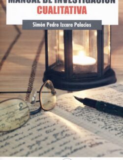 Manual de Investigación Cualitativa – Simón Pedro Izcara Palacios – 1ra Edición
