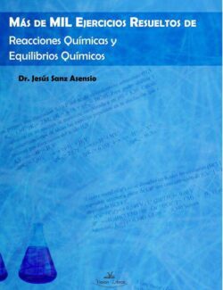 Más de Mil Ejercicios Resueltos de Reacciones y Equilibrios Químicos – Jesús Sanz Asensio – 1ra Edición