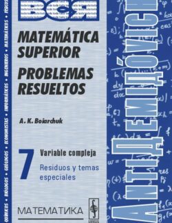 Matemática Superior: Problemas Resueltos. 7. Variable Compleja – A. K. Boiarchuk – 1ra Edición