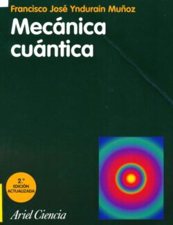 Mecánica Cuántica: Teoría General – Francisco José Ynduráin Muñoz – 2da Edición
