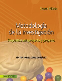 Metodología de la Investigación: Propuesta, Anteproyecto y Proyecto – Héctor Daniel Lerma González – 4ta Edición