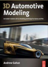 Modelado Automotriz 3D: Una Guía Privilegiada para Modelado y Diseño de Automóviles 3D para Juegos – Andrew Gahan – 1ra Edición