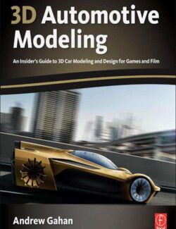 Modelado Automotriz 3D: Una Guía Privilegiada para Modelado y Diseño de Automóviles 3D para Juegos – Andrew Gahan – 1ra Edición