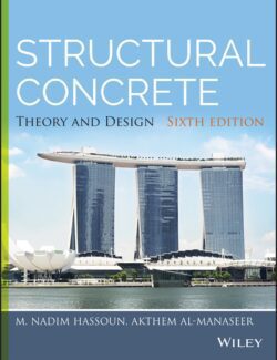 Structural Concrete: Theory and Design – M. Nadim Hassoun, Akthem Al-Manaseer – 6th Edition