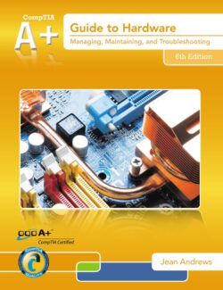 A+ Guide to Hardware: Managing, Maintaining, and Troubleshooting – Jean Andrews – 6th Edition