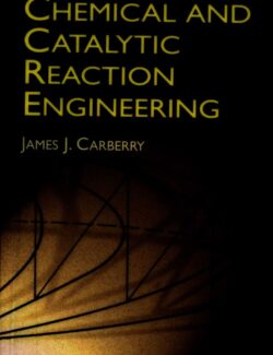 Chemical and Catalytic Reaction Engineering – James J. Carberry – 1st Edition
