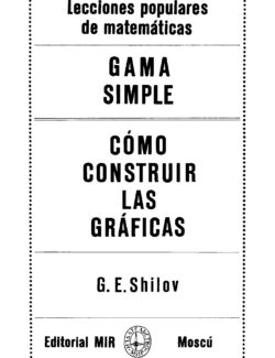 Lecciones Populares de Matemáticas: Gama Simple. Cómo Construir las Gráficas – G. E. Shilov – 2da Edición