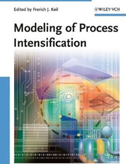Modeling of Process Intensi?cation – Frerich Johannes Keil – 1st Edition
