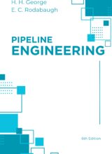 Pipeline Engineering – H. H. George, E. C. Rodabaugh – 6th Edition