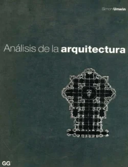 Análisis de la Arquitectura – Simon Unwin – 1ra Edición
