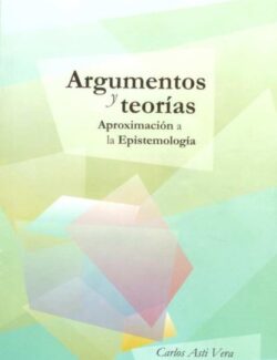 Argumentos y Teorías: Aproximación a la Epistemología – Carlos Asti Vera, Cristina Ambrosini – 1ra Edición