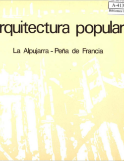 Arquitectura Popular: La Alpujarra – Peña de Francia – 1ra Edición