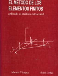 El Método de los Elementos Finitos Aplicado al Análisis Estructural – Manuel Vásquez, Eloísa López – 1ra Edición