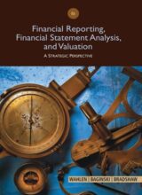 Financial Reporting, Financial Statement Analysis and Valuation – James M. Wahlen, Stephen P. Baginski, Mark T. Bradshaw – 8th Edition