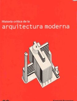 Historia Crítica de la Arquitectura Moderna – Kenneth Frampton – 1ra Edición