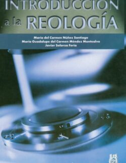 Introducción a la Reología – Ma. del Carmen Núñez, Ma. Guadalupe del Carmen Méndez, Javier Solorza – 1ra Edición