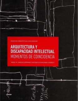 Arquitectura y Discapacidad Intelectual: Momentos de Coincidencia – Ángel B. Comeras Serrano, Antonio Estepa Rubio – 1ra Edición