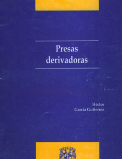 Presas Derivadoras – Héctor García Gutiérrez – 1ra Edición