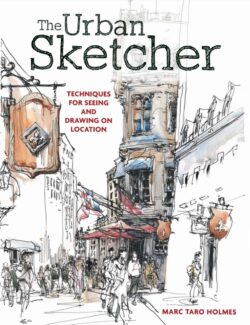 The Urban Sketcher – Marc Taro Holmes – 1st Edition