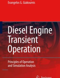 Diesel Engine Transient Operation: Principles of Operation and Simulation Analysis – Constantine D. Rakopoulos, Evangelos G. Giakoumis – 1st Edition