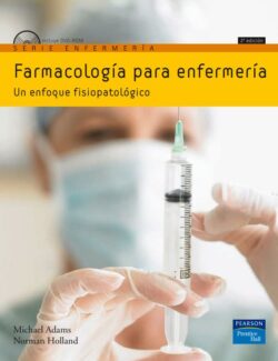 Farmacología para Enfermería: Un Enfoque Fisiopatológico – Michael Adams, Norman Holland – 2da Edición