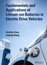 Fundamentals and Applications of Lithium Ion Batteries in Electric Drive Vehicles – Jiuchun Jiang, Caiping Zhang – 1st Edition