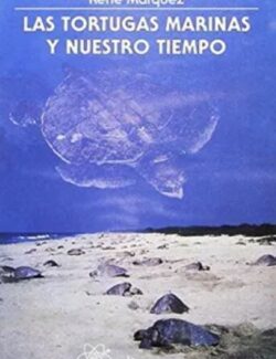 Las Tortugas Marinas y Nuestro Tiempo – René Márquez – 1ra Edición