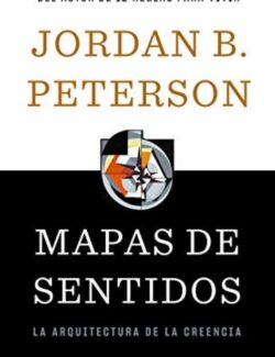 Mapas de Sentidos: La Arquitectura de la Creencia – Jordan B. Peterson – 1ra Edición